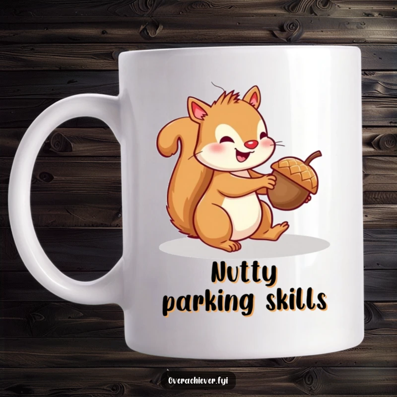 Funny squirrel mug with a cheerful squirrel attempting to parallel park a tiny acorn, showcasing its comical parking skills.