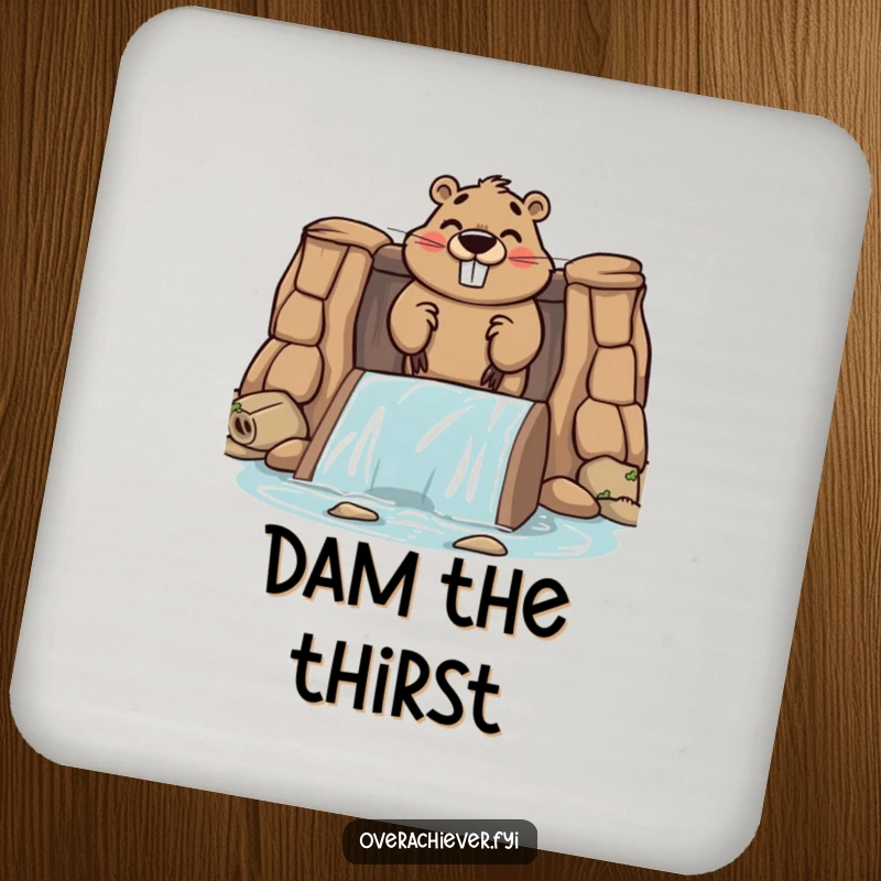 Funny coaster showing a cute beaver character proudly building a large dam, symbolizing dedication.