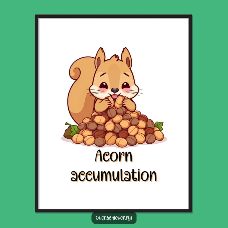 Funny Squirrel Nut Hoarder Poster - Hilarious Animal Wall Art Gift