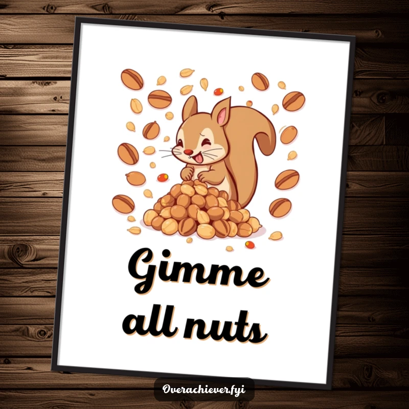 Funny poster of a hyperactive squirrel assembling an impossibly large pile of nuts, symbolizing humorous ambition, a great funny gift for walls.