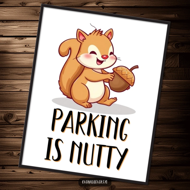 Funny squirrel poster capturing a cheerful squirrel struggling to parallel park a tiny acorn, creating a humorous scene.